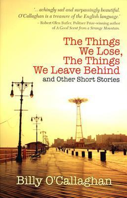 Couverture du livre de Nouvelles de Billy O'Callaghan : The Things We lose, The Things We leave behind